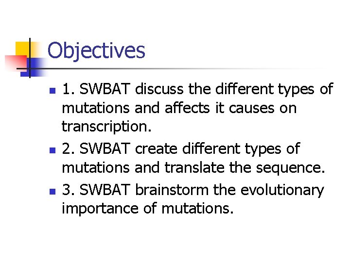 Objectives n n n 1. SWBAT discuss the different types of mutations and affects