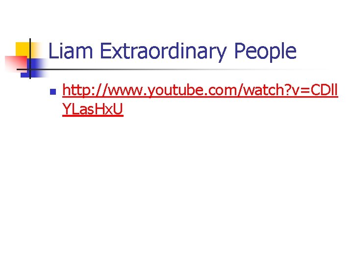 Liam Extraordinary People n http: //www. youtube. com/watch? v=CDll YLas. Hx. U 