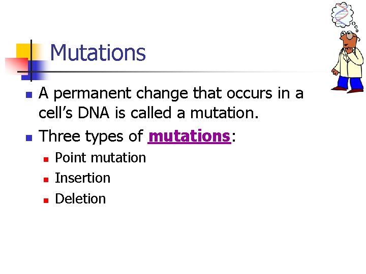 Mutations n n A permanent change that occurs in a cell’s DNA is called