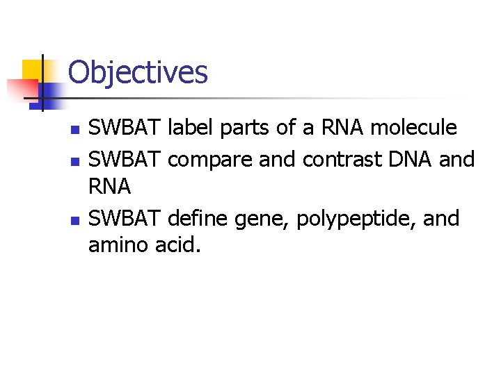 Objectives n n n SWBAT label parts of a RNA molecule SWBAT compare and