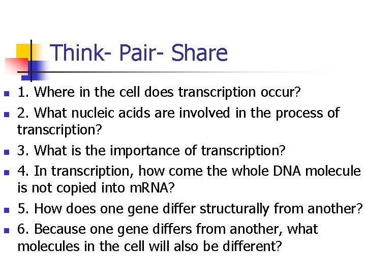 Think- Pair- Share n n n 1. Where in the cell does transcription occur?