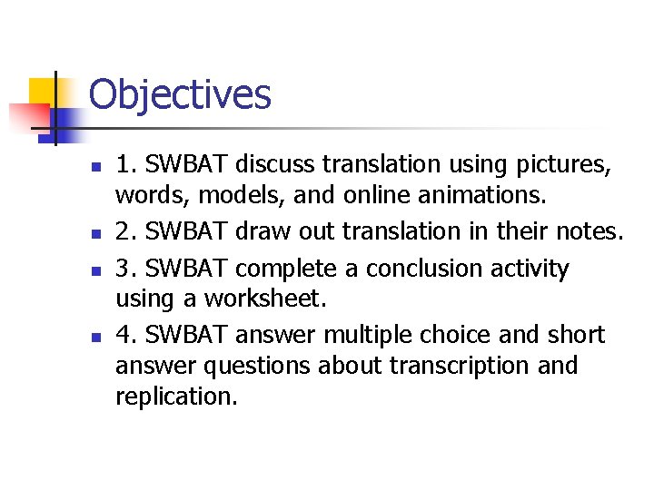 Objectives n n 1. SWBAT discuss translation using pictures, words, models, and online animations.