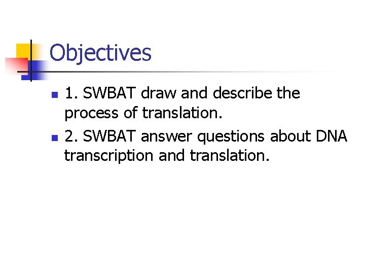 Objectives n n 1. SWBAT draw and describe the process of translation. 2. SWBAT