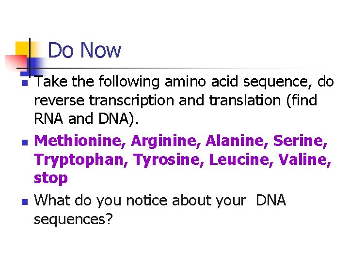 Do Now n n n Take the following amino acid sequence, do reverse transcription