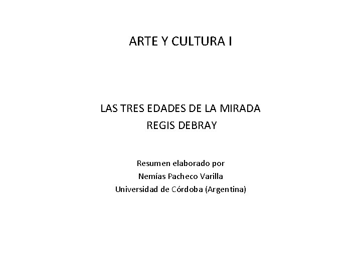 ARTE Y CULTURA I LAS TRES EDADES DE LA MIRADA REGIS DEBRAY Resumen elaborado
