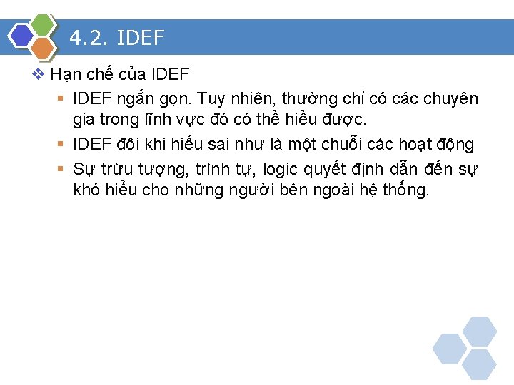 4. 2. IDEF v Hạn chế của IDEF § IDEF ngắn gọn. Tuy nhiên,