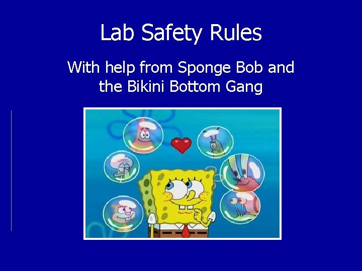 Lab Safety Rules With help from Sponge Bob and the Bikini Bottom Gang 