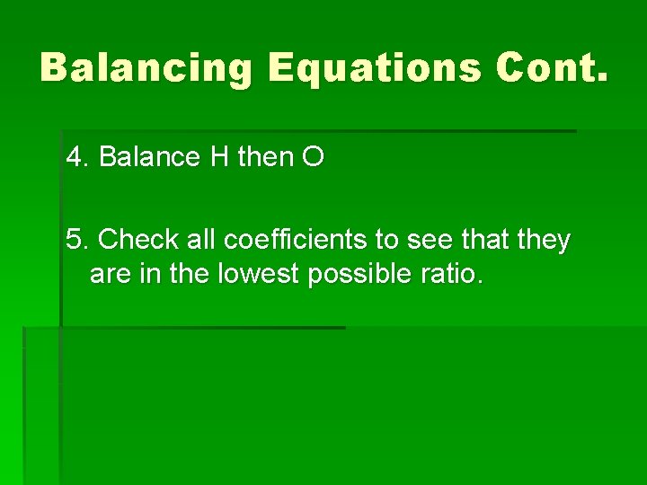 Balancing Equations Cont. 4. Balance H then O 5. Check all coefficients to see