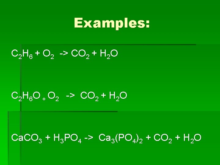 Examples: C 2 H 6 + O 2 -> CO 2 + H 2