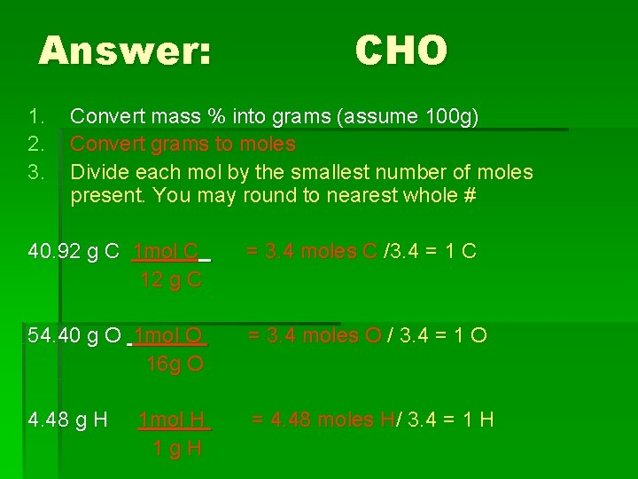 Answer: 1. 2. 3. CHO Convert mass % into grams (assume 100 g) Convert