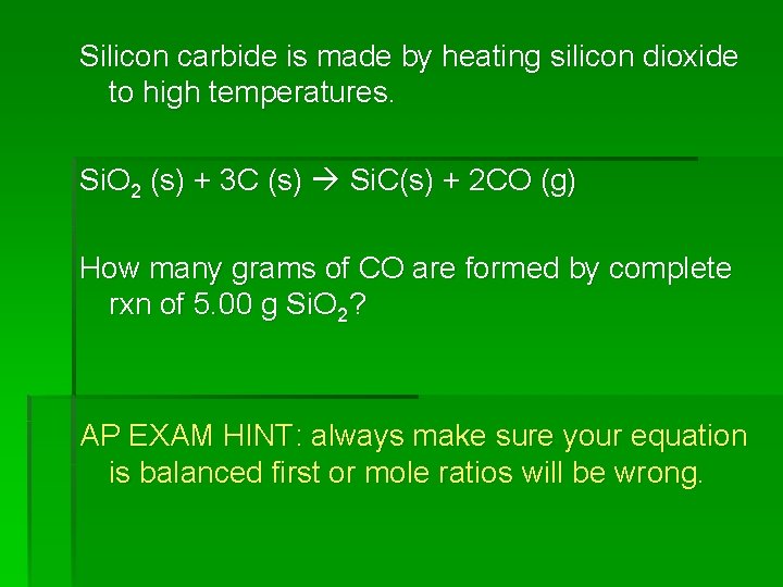 Silicon carbide is made by heating silicon dioxide to high temperatures. Si. O 2