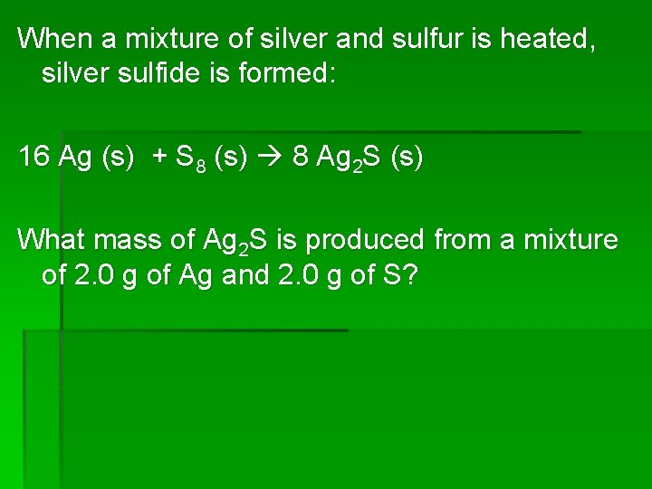 When a mixture of silver and sulfur is heated, silver sulfide is formed: 16