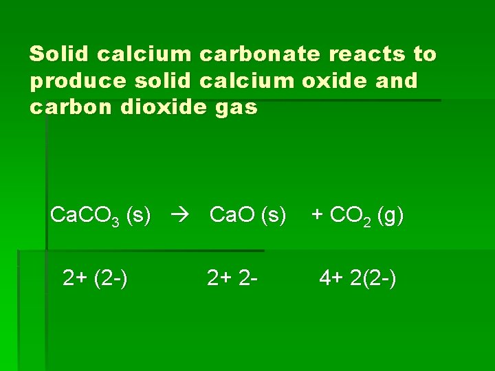 Solid calcium carbonate reacts to produce solid calcium oxide and carbon dioxide gas Ca.