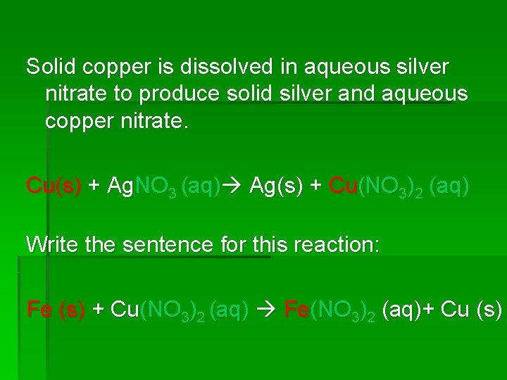 Solid copper is dissolved in aqueous silver nitrate to produce solid silver and aqueous