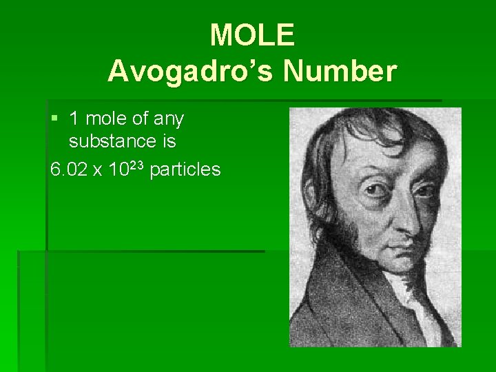 MOLE Avogadro’s Number § 1 mole of any substance is 6. 02 x 1023