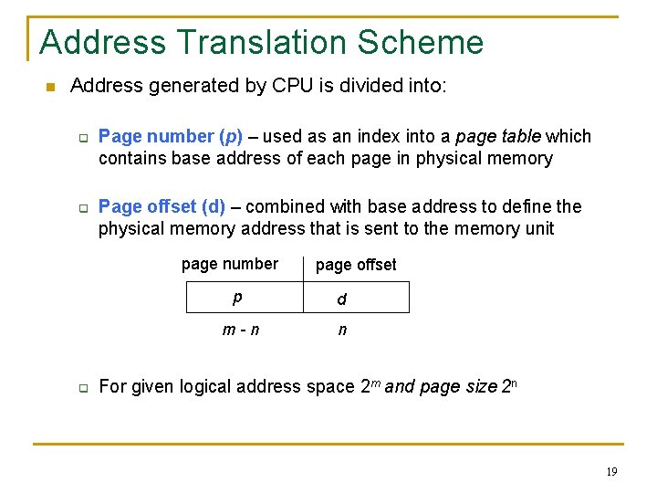 Address Translation Scheme n Address generated by CPU is divided into: q q Page