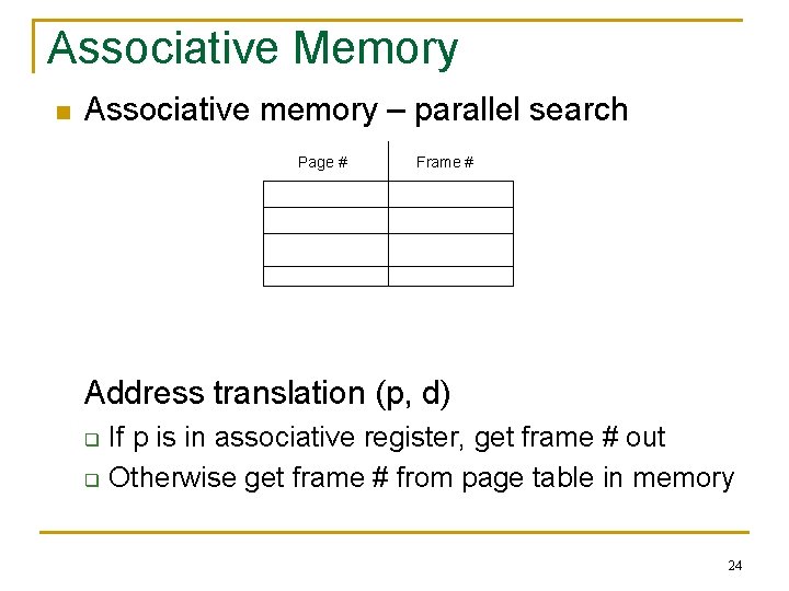 Associative Memory n Associative memory – parallel search Page # Frame # Address translation