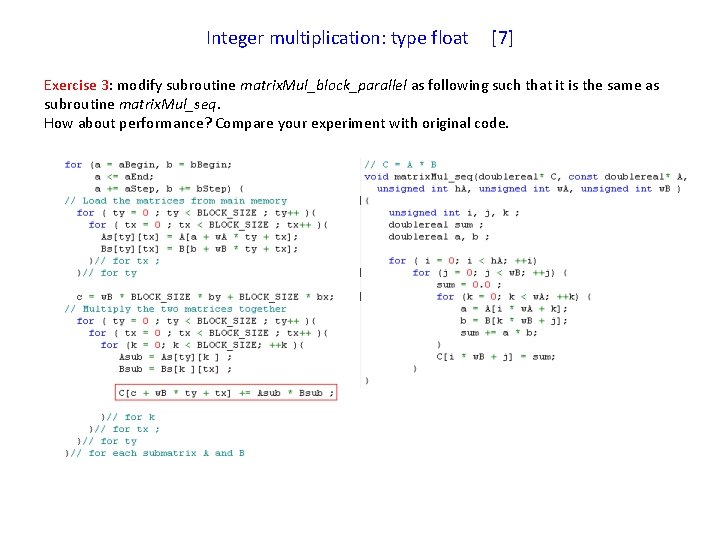 Integer multiplication: type float [7] Exercise 3: modify subroutine matrix. Mul_block_parallel as following such