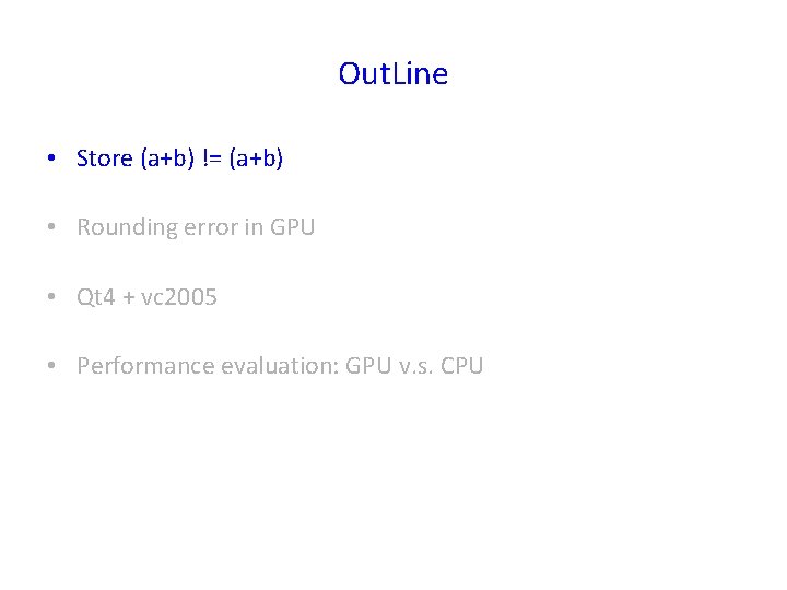 Out. Line • Store (a+b) != (a+b) • Rounding error in GPU • Qt