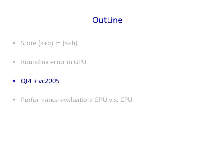 Out. Line • Store (a+b) != (a+b) • Rounding error in GPU • Qt