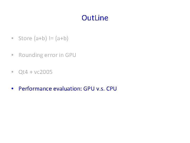 Out. Line • Store (a+b) != (a+b) • Rounding error in GPU • Qt