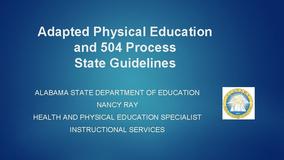 Adapted Physical Education and 504 Process State Guidelines ALABAMA STATE DEPARTMENT OF EDUCATION NANCY
