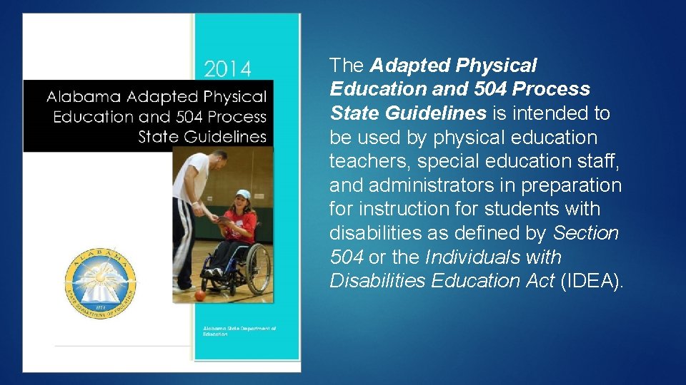 The Adapted Physical Education and 504 Process State Guidelines is intended to be used