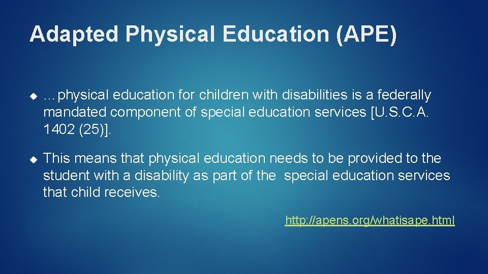 Adapted Physical Education (APE) …physical education for children with disabilities is a federally mandated