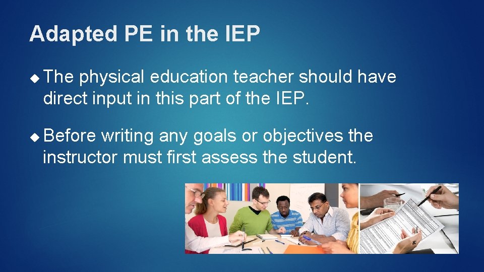 Adapted PE in the IEP The physical education teacher should have direct input in