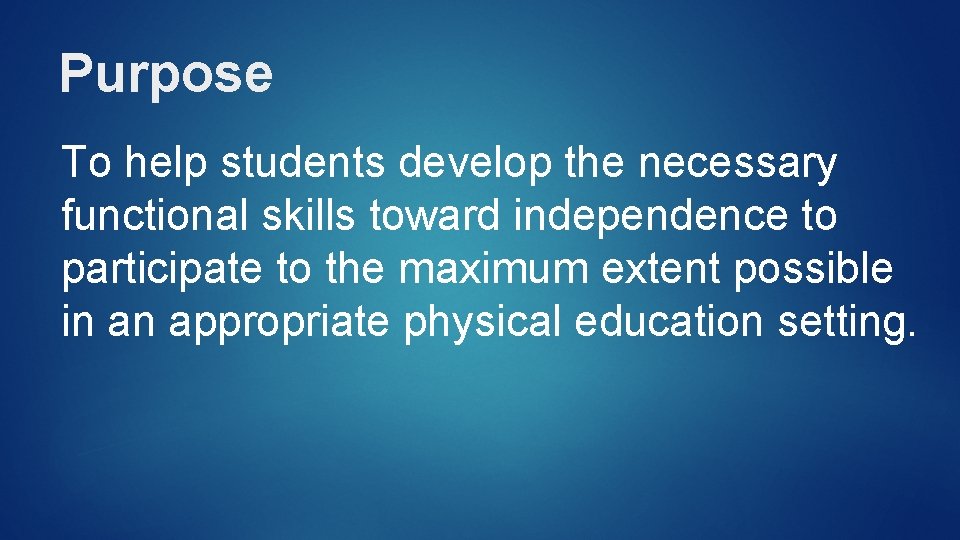 Purpose To help students develop the necessary functional skills toward independence to participate to
