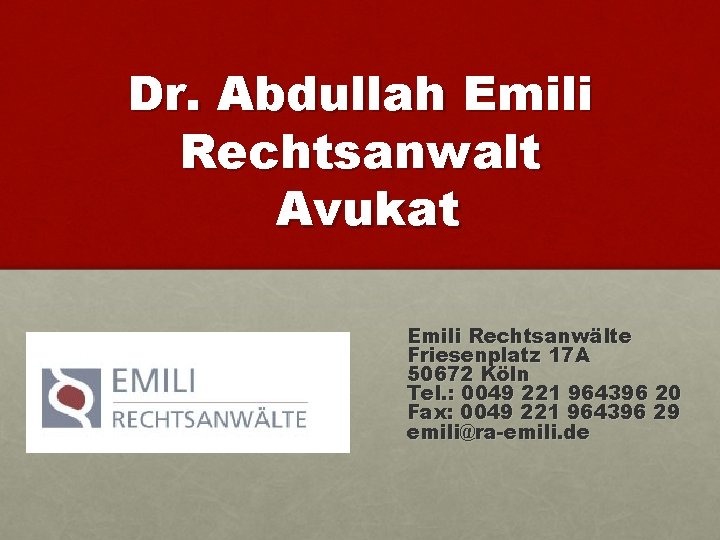 Dr. Abdullah Emili Rechtsanwalt Avukat Emili Rechtsanwälte Friesenplatz 17 A 50672 Köln Tel. :