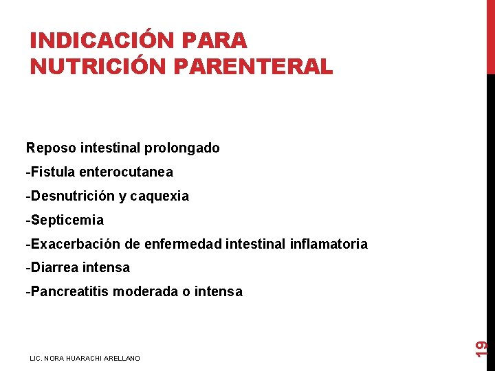 INDICACIÓN PARA NUTRICIÓN PARENTERAL Reposo intestinal prolongado -Fistula enterocutanea -Desnutrición y caquexia -Septicemia -Exacerbación
