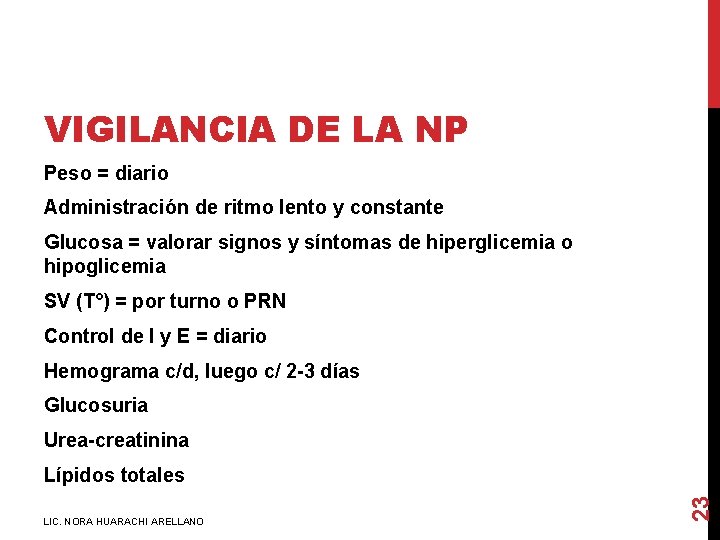 VIGILANCIA DE LA NP Peso = diario Administración de ritmo lento y constante Glucosa