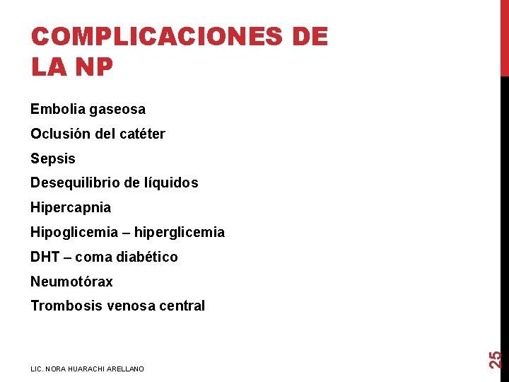 COMPLICACIONES DE LA NP Embolia gaseosa Oclusión del catéter Sepsis Desequilibrio de líquidos Hipercapnia