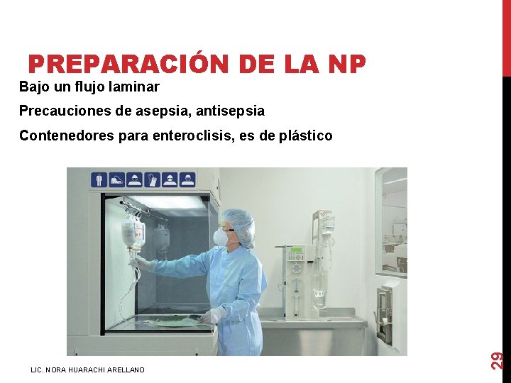 PREPARACIÓN DE LA NP Bajo un flujo laminar Precauciones de asepsia, antisepsia LIC. NORA