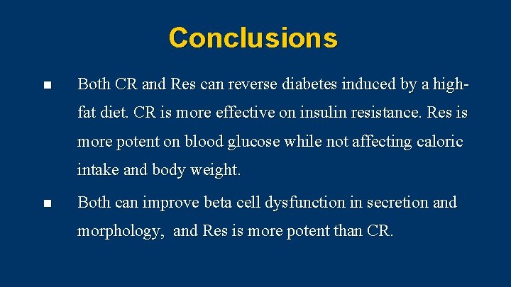 Conclusions n Both CR and Res can reverse diabetes induced by a highfat diet.