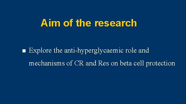 Aim of the research n Explore the anti-hyperglycaemic role and mechanisms of CR and