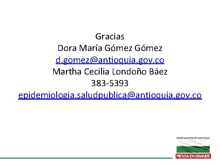 Gracias Dora María Gómez d. gomez@antioquia. gov. co Martha Cecilia Londoño Báez 383 -5393