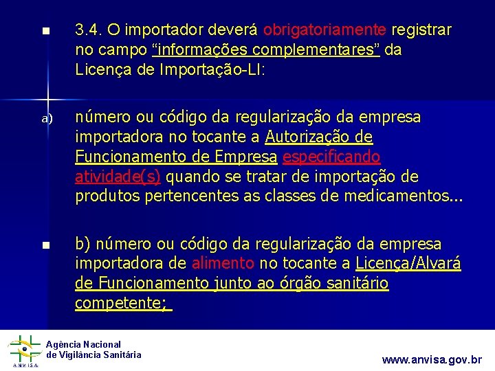 n 3. 4. O importador deverá obrigatoriamente registrar no campo “informações complementares” da Licença