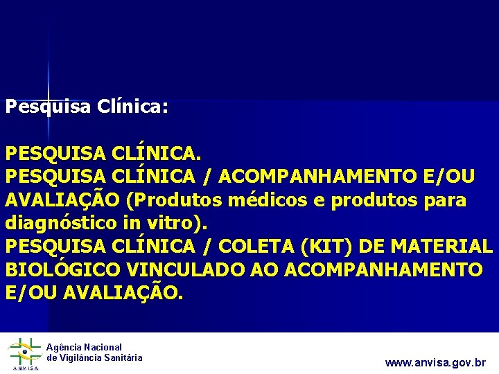  Pesquisa Clínica: PESQUISA CLÍNICA / ACOMPANHAMENTO E/OU AVALIAÇÃO (Produtos médicos e produtos para