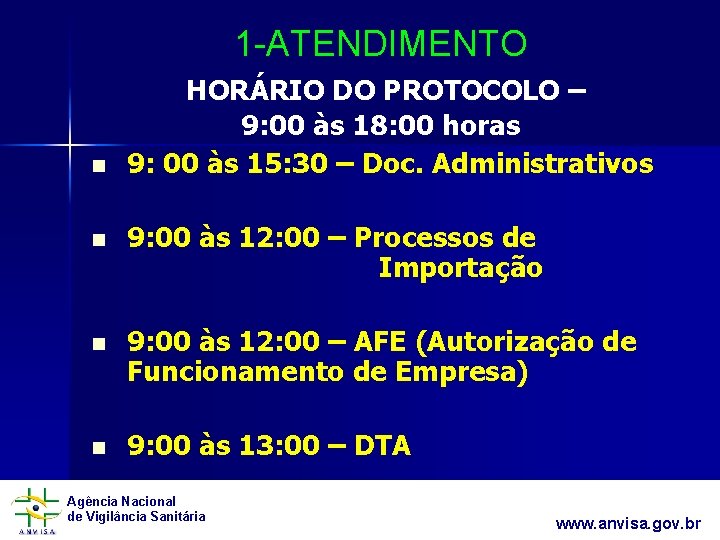 1 -ATENDIMENTO HORÁRIO DO PROTOCOLO – n 9: 00 às 18: 00 horas 9: