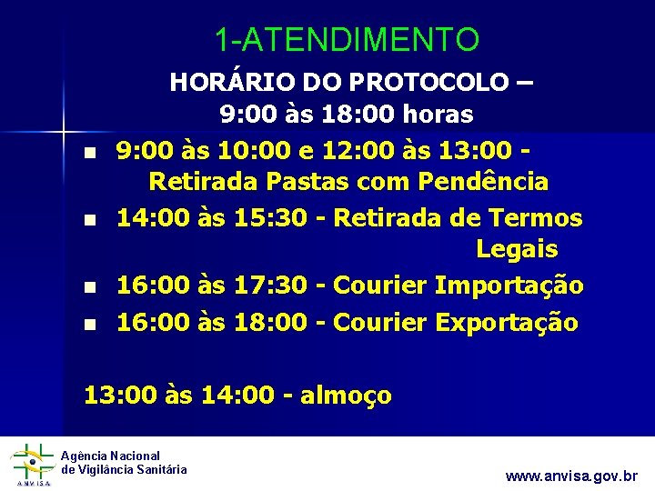 1 -ATENDIMENTO HORÁRIO DO PROTOCOLO – n n 9: 00 às 18: 00 horas