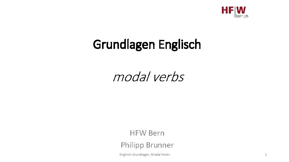 Grundlagen Englisch modal verbs HFW Bern Philipp Brunner Englisch Grundlagen, Modal Verbs 1 