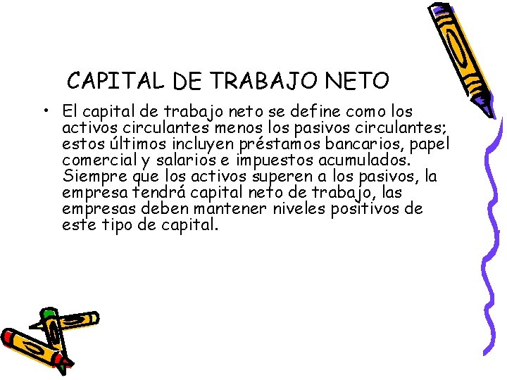 CAPITAL DE TRABAJO NETO • El capital de trabajo neto se define como los