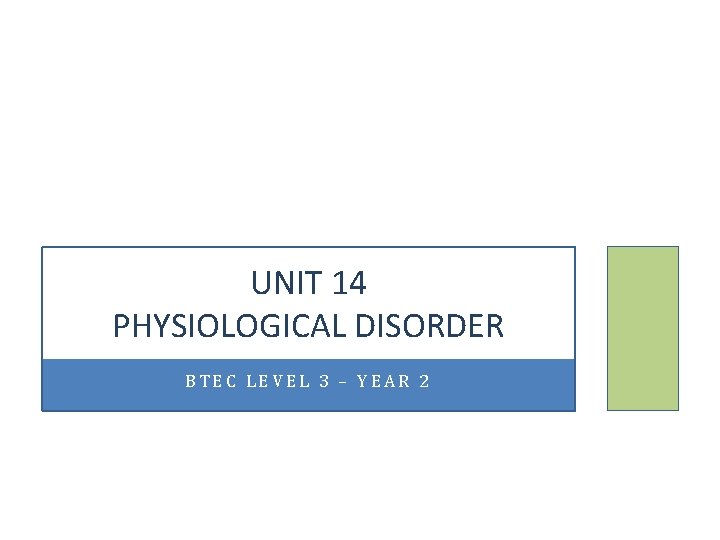UNIT 14 PHYSIOLOGICAL DISORDER BTEC LEVEL 3 – YEAR 2 