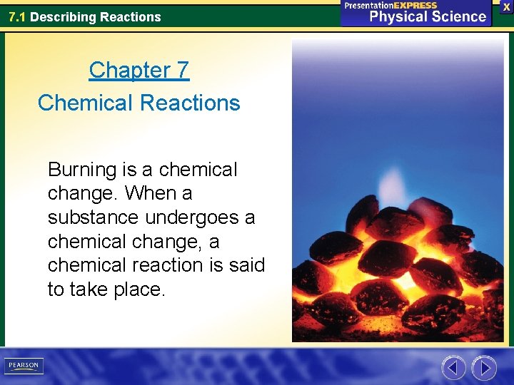 7. 1 Describing Reactions Chapter 7 Chemical Reactions Burning is a chemical change. When