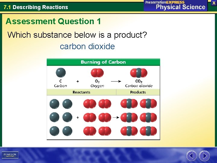 7. 1 Describing Reactions Assessment Question 1 Which substance below is a product? carbon