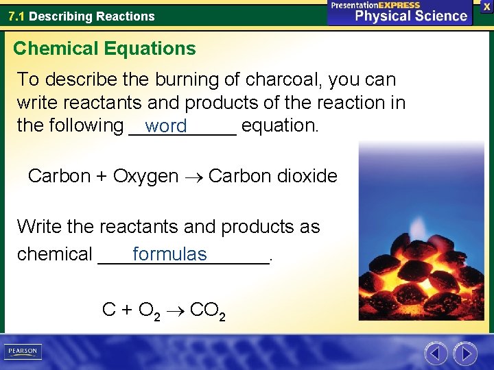 7. 1 Describing Reactions Chemical Equations To describe the burning of charcoal, you can