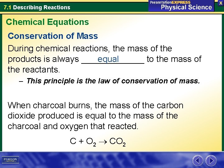 7. 1 Describing Reactions Chemical Equations Conservation of Mass During chemical reactions, the mass