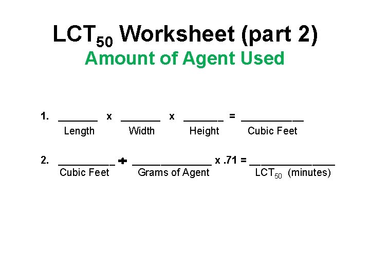 LCT 50 Worksheet (part 2) Amount of Agent Used 1. _______ x _______ =